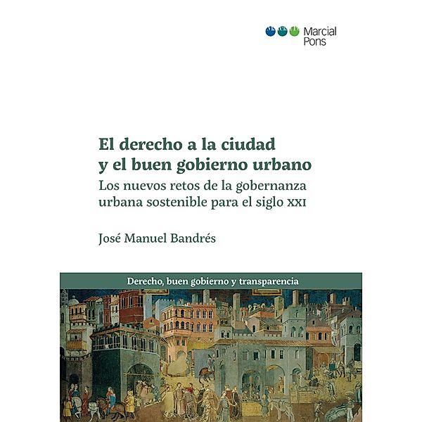 El derecho a la ciudad y el buen gobierno urbano / Derecho, buen gobierno y transparencia, José Manuel Bandrés Sánchez-Cruzat