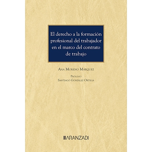 El derecho a la formación profesional del trabajador en el marco del contrato de trabajo / Monografía Bd.1492, Ana Mª Moreno Márquez