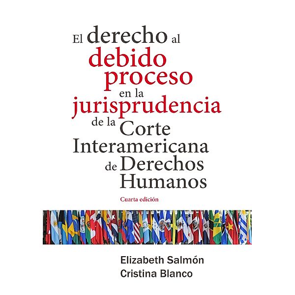 El derecho al debido proceso en la jurisprudencia de la Corte Interamericana de Derechos Humanos, Elizabeth Salmón, Cristina Blanco