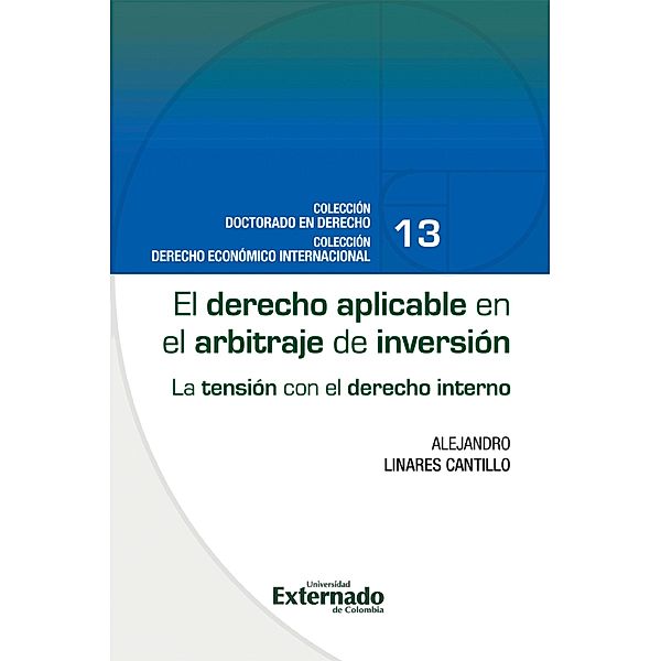 El derecho aplicable en el arbitraje de inversión : la tensión con el derecho interno / Derecho Económico Internacional Bd.13, Alejandro Linares Cantillo