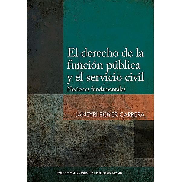 El derecho de la función pública y el servicio civil / Colección Lo Esencial del Derecho Bd.40, Janeyri Boyer