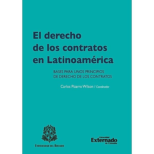 El derecho de los contratos en latinoamerica. bases para unos principios de derecho de los contratos, Carlos Pizarro Wilson