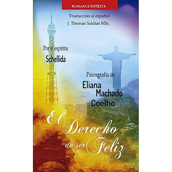 El Derecho de Ser Feliz (Eliana Machado Coelho & Schellida) / Eliana Machado Coelho & Schellida, Eliana Machado Coelho, J. Thomas Saldias MSc., Por El Espíritu Schellida