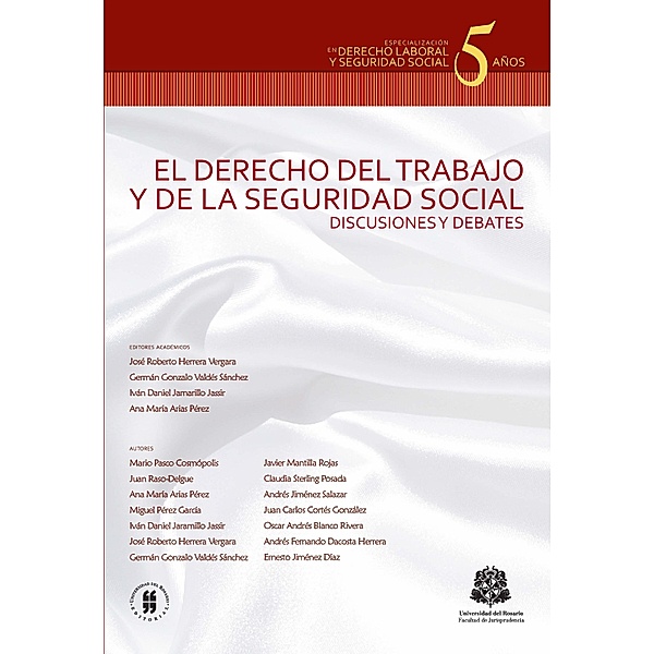 El derecho del trabajo y de la seguridad social. Discusiones y debates / Colección Textos de Jurisprudencia, Iván Daniel Jaramillo Jassir