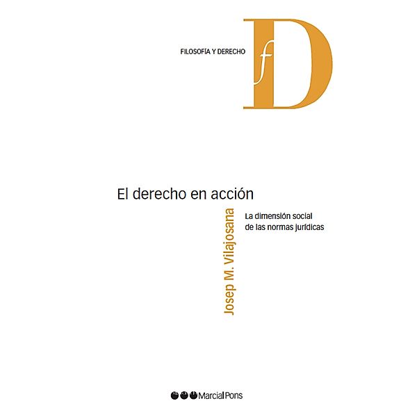 El Derecho en acción / Filosofía y Derecho, Josep M Vilajosana Rubio