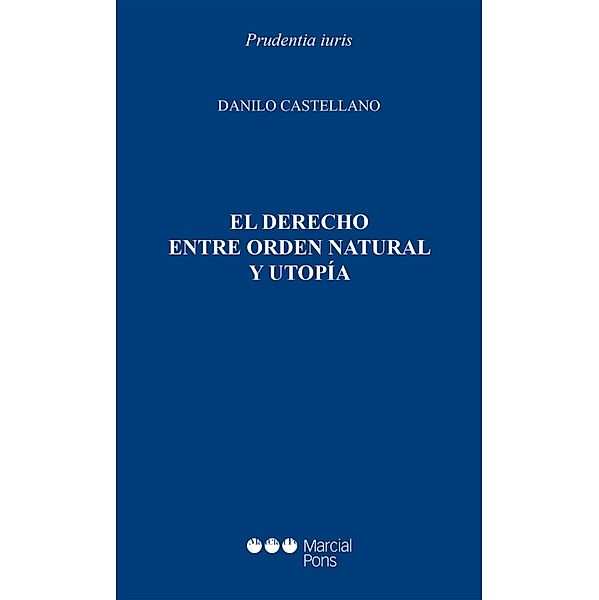 El Derecho entre orden natural y utopía / Prudentia Iuris, Danilo Castellano