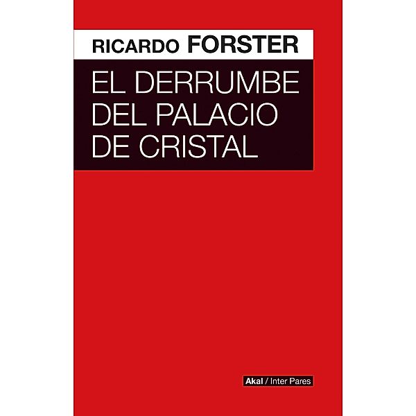 El derrumbe del Palacio de Cristal / Inter Pares Bd.28, Ricardo Forster