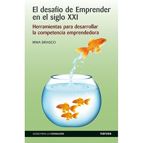 El desafío de emprender en el siglo XXI / Guías para la formación Bd.11, Irma Briasco