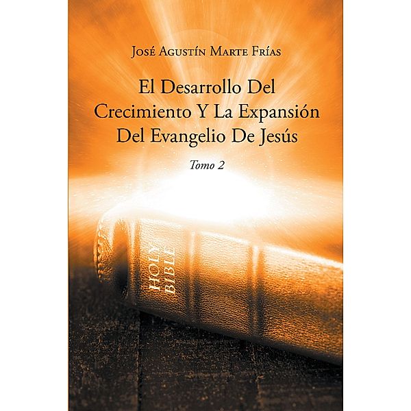 El Desarrollo Del Crecimiento Y La Expansion Del Evangelio De Jesus, Jose Agustin Marte Frias
