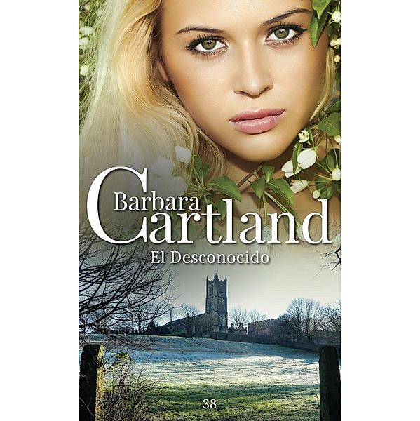 El Desconocido / La Colección Eterna de Barbara Cartland Bd.38, Barbara Cartland