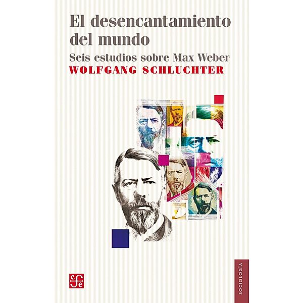 El desencantamiento del mundo / Sociología, Wolfgang Schluchter, Francisco Gil Villegas, Anita Weiss, Juanita Tejeiro Concha