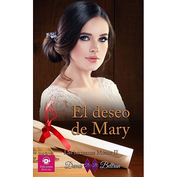 El deseo de Mary (Las hermanas Moore, #2) / Las hermanas Moore, Dama Beltrán