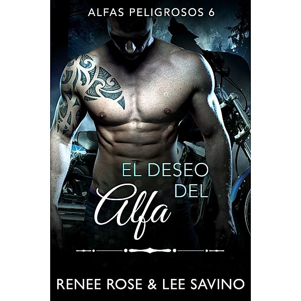 El deseo del alfa (Alfas Peligrosos, #6) / Alfas Peligrosos, Renee Rose, Lee Savino
