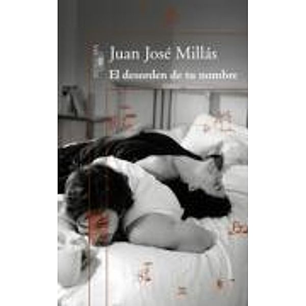 El desorden de tu nombre, Juan José Millás
