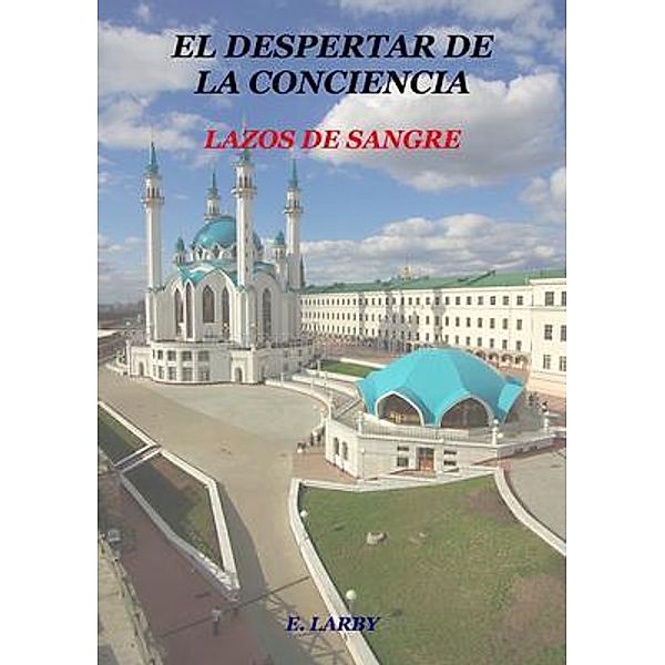 EL DESPERTAR DE LA CONCIENCIA (LAZOS DE SANGRE), E. Larby