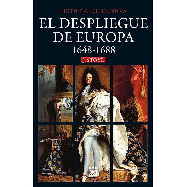 El despliegue de Europa. 1648-1688 / Historia de Europa Bd.6, John Stoye