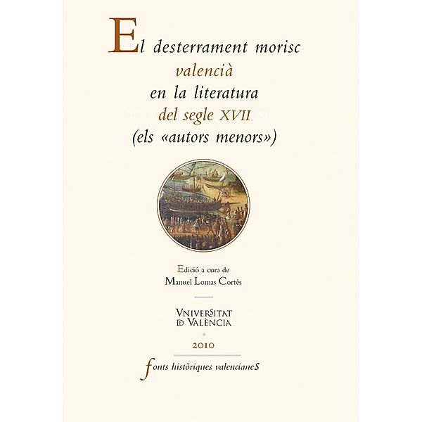 El desterrament morisc valencià en la literatura del segle XVII / Fonts Històriques Valencianes Bd.45, Autores Varios