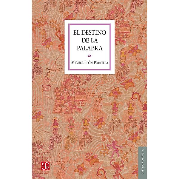 El destino de la palabra, Miguel León-Portilla