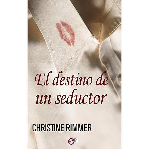 El destino de un seductor / eLit, Christine Rimmer