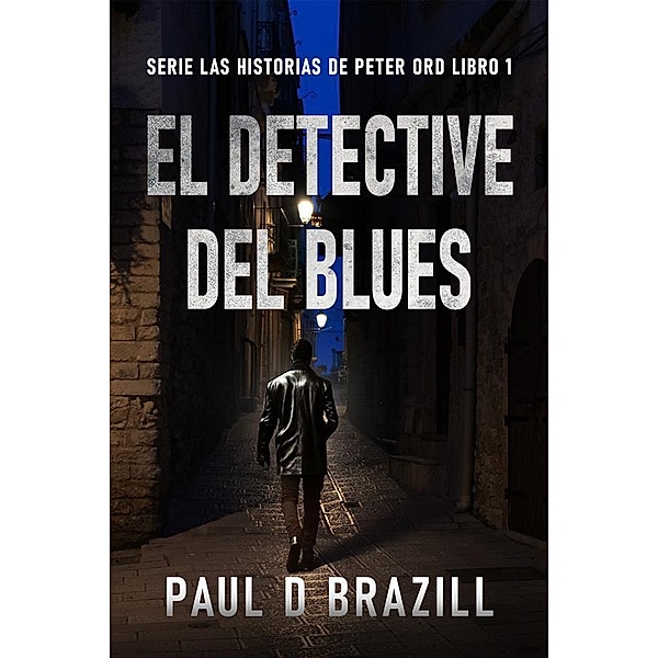 El Detective del Blues / Serie Las Historias de Peter Ord Bd.1, Paul D. Brazill