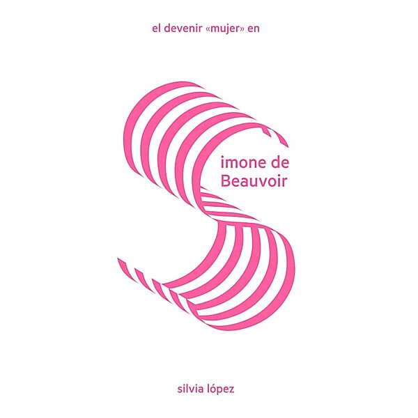 El devenir mujer en Simone de Beauvoir / LAS Imprescindibles Bd.3, Silvia López