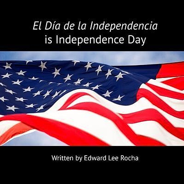 El Día de la Independencia is Independence Day, Edward Lee Rocha, The Rola Languages Team