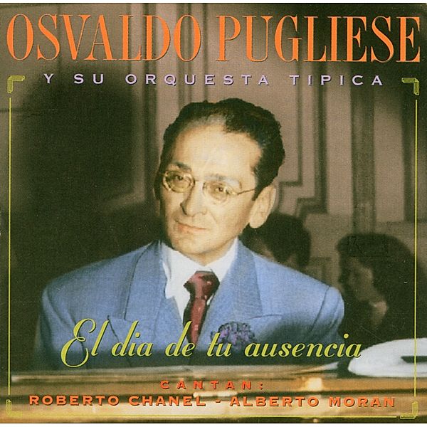 El Dia De Tu Ausencia, Osvaldo Pugliese