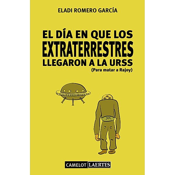 El día en que los extraterrestres llegaron a la URSS (Para matar a Rajoy) / Camelot Bd.28, Eladi Romero García