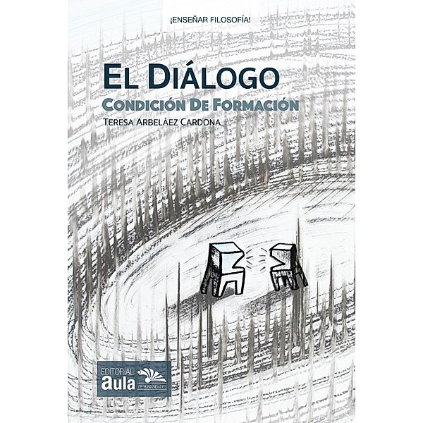 El diálogo / Colección ¡Enseñar Filosofía!, Teresa Arbeláez Cardona