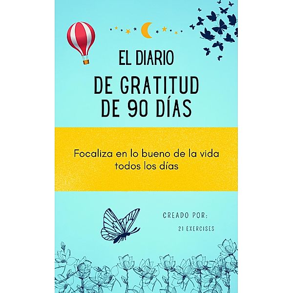 El diario de Gratitud de 90 días: Focaliza en lo bueno de la vida todos los días, Exercises