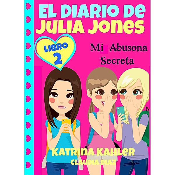 El Diario de Julia Jones - Mi Abusona Secreta, Katrina Kahler