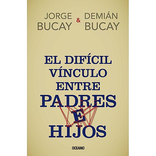 El difícil vínculo entre padres e hijos / Biblioteca Jorge Bucay, Demián Bucay, Jorge Bucay