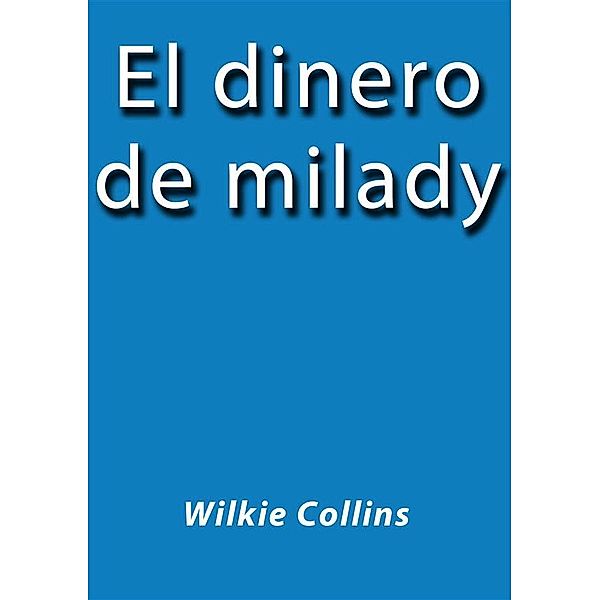 El dinero de milady, Wilkie Collins