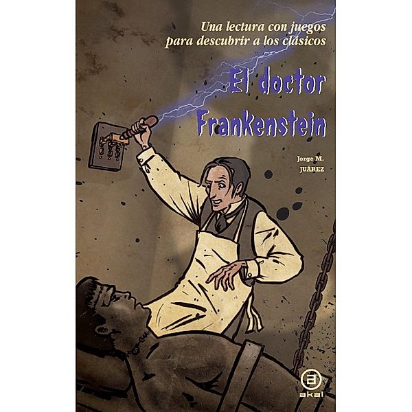 El doctor Frankenstein / Para descubrir a los clásicos, Jorge Martínez Juárez