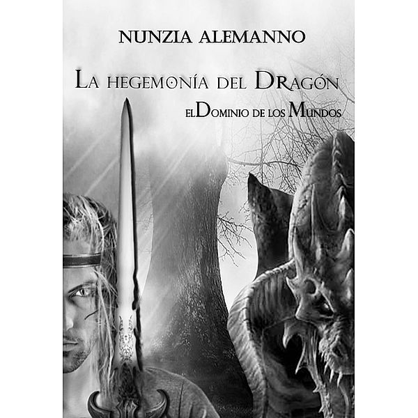 El Dominio de los Mundos - Volumen I  - La Hegemonia del Dragon, Nunzia Alemanno