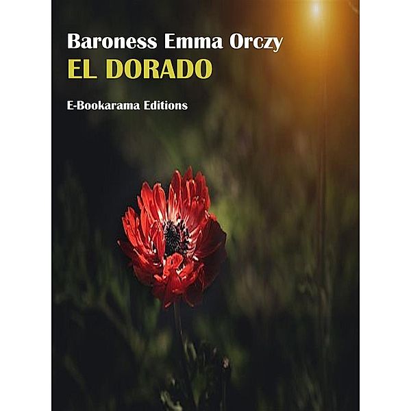 El Dorado, Baroness Emma Orczy