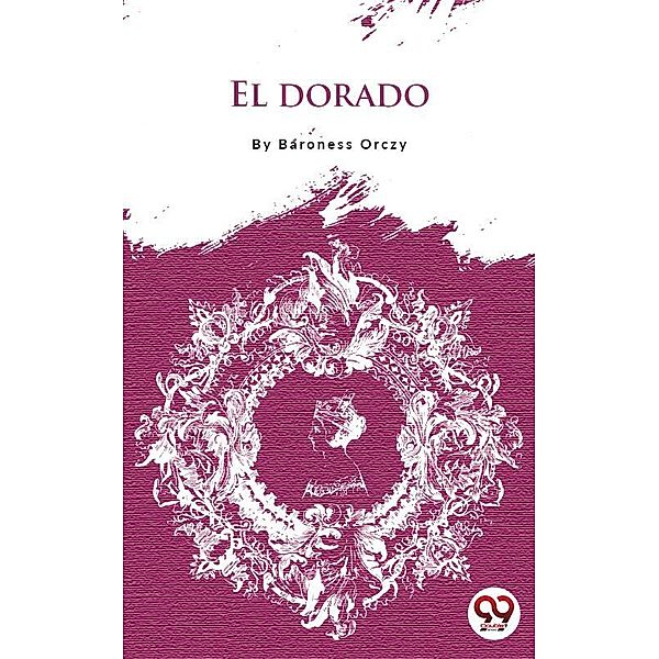 El Dorado, Baroness Orczy