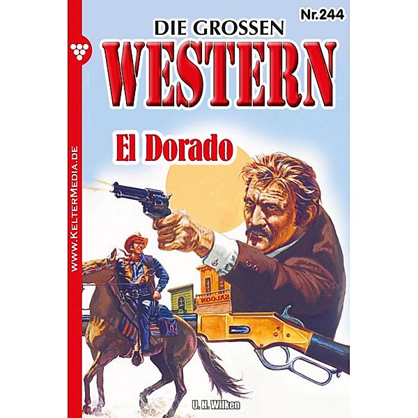 El Dorado / Die grossen Western Bd.244, U. H. Wilken