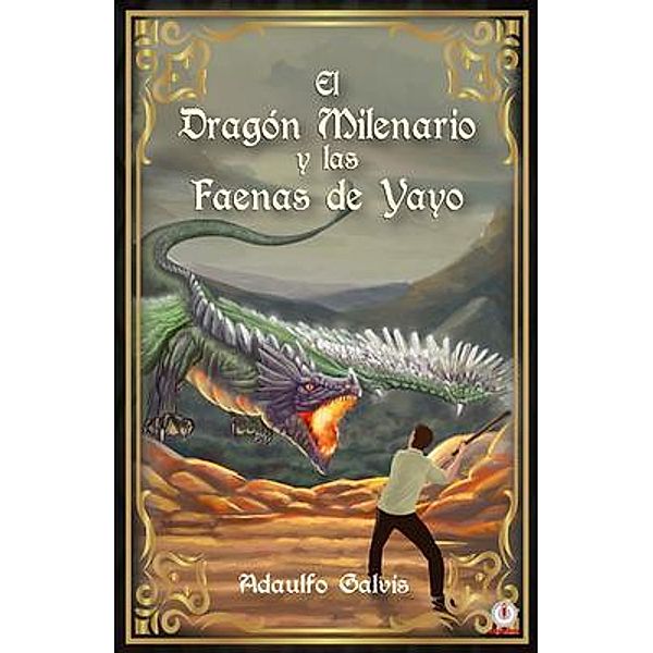 El dragón milenario y las faenas de Yayo / ibukku, LLC, Adaulfo Eduardo Galvis Contreras