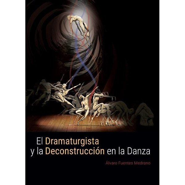 El dramaturgista y la deconstrucción en la danza, Alvaro Fuentes Medrano