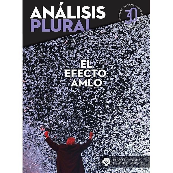 El efecto AMLO / Análisis Plural Bd.1, Víctor Hugo Abrego Molina, Juan Carlos Núñez Bustillos, Francisco Javier Núñez de la Peña, Rossana Reguillo Cruz, Sandra Vanesa Robles Aguilar, Jorge Enrique Rocha Quintero, Luis Ignacio Román Morales, Eduardo Gerardo Quijano Tenrreiro, Jorge Valdivia García, Elda Magaly Arroyo Macías, Yann Felip Bona Beauvois, Humberto Darwin Franco Migues, Susana Herrera Lima, Iliana Martínez Hernández Mejía, Bernardo Martínez Lutteroth, Hernán Muñoz Acosta, Sergio Negrete Cárdenas