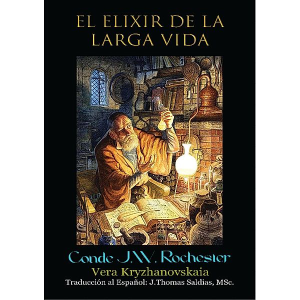 El Elixir de Larga Vida (Conde J.W. Rochester) / Conde J.W. Rochester, Vera Kryzhanovskaia, Conde J. W. Rochester, J. Thomas Saldias MSc.