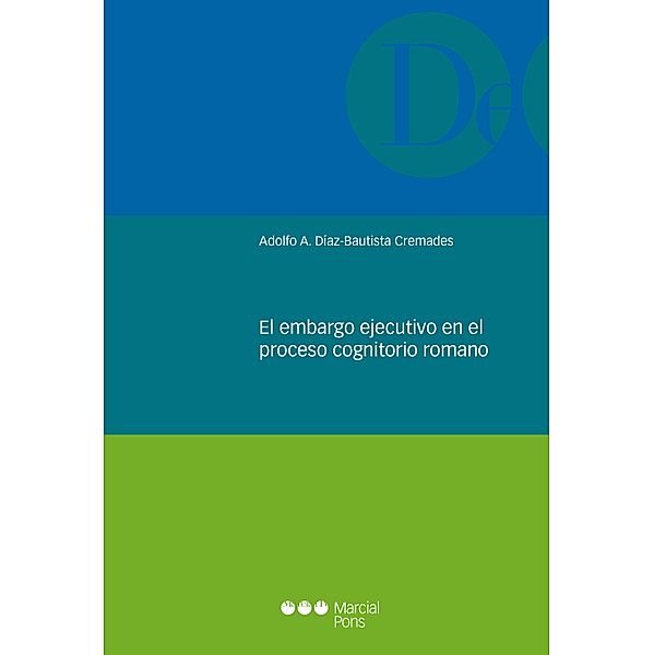 El embargo ejecutivo en el proceso cognitorio romano / Monografías jurídicas, Adolfo A. Díaz-Bautista Cremades