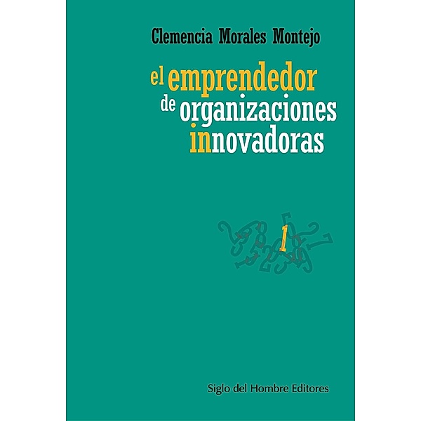 El emprendedor de organizaciones innovadoras / Administración y cultura, Clemencia Morales Montejo