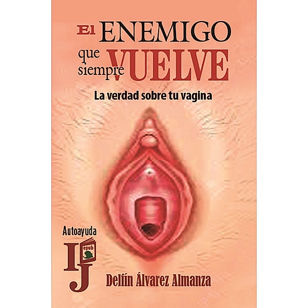 El enemigo que siempre vuelve (La verdad sobre tu vagina), Delfín Álvarez Almanza
