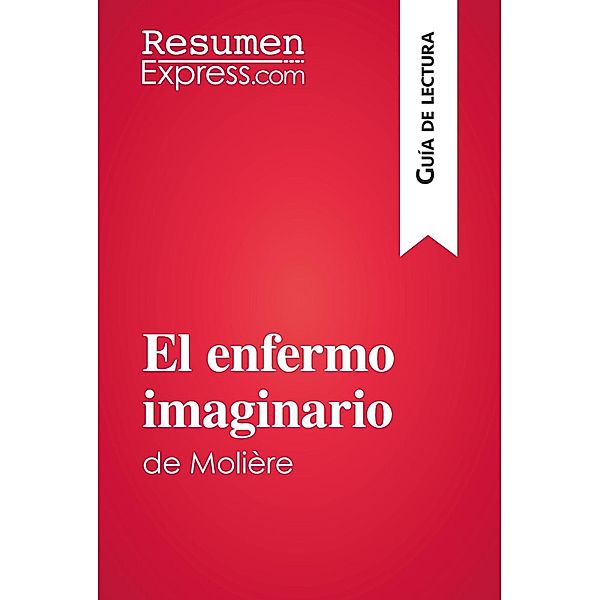 El enfermo imaginario de Molière (Guía de lectura), Resumenexpress