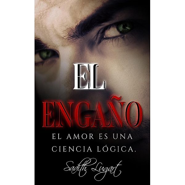 El Engaño. El Amor es una Ciencia Lógica, Sadith Lugart