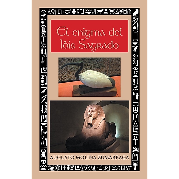 El Enigma Del Ibis Sagrado, Augusto Molina Zumárraga