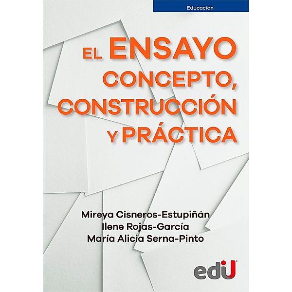 El ensayo: concepto, construcción y práctica, Mireya Cisneros Estupiñan, Ilene Rojas Garcia, Maria Alicia Serna Pinto