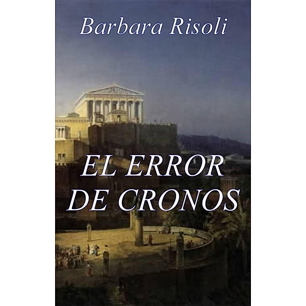El error de Cronos - Saga del tiempo - Vol. 1 (FICTION / Romance / General) / FICTION / Romance / General, Barbara Risoli